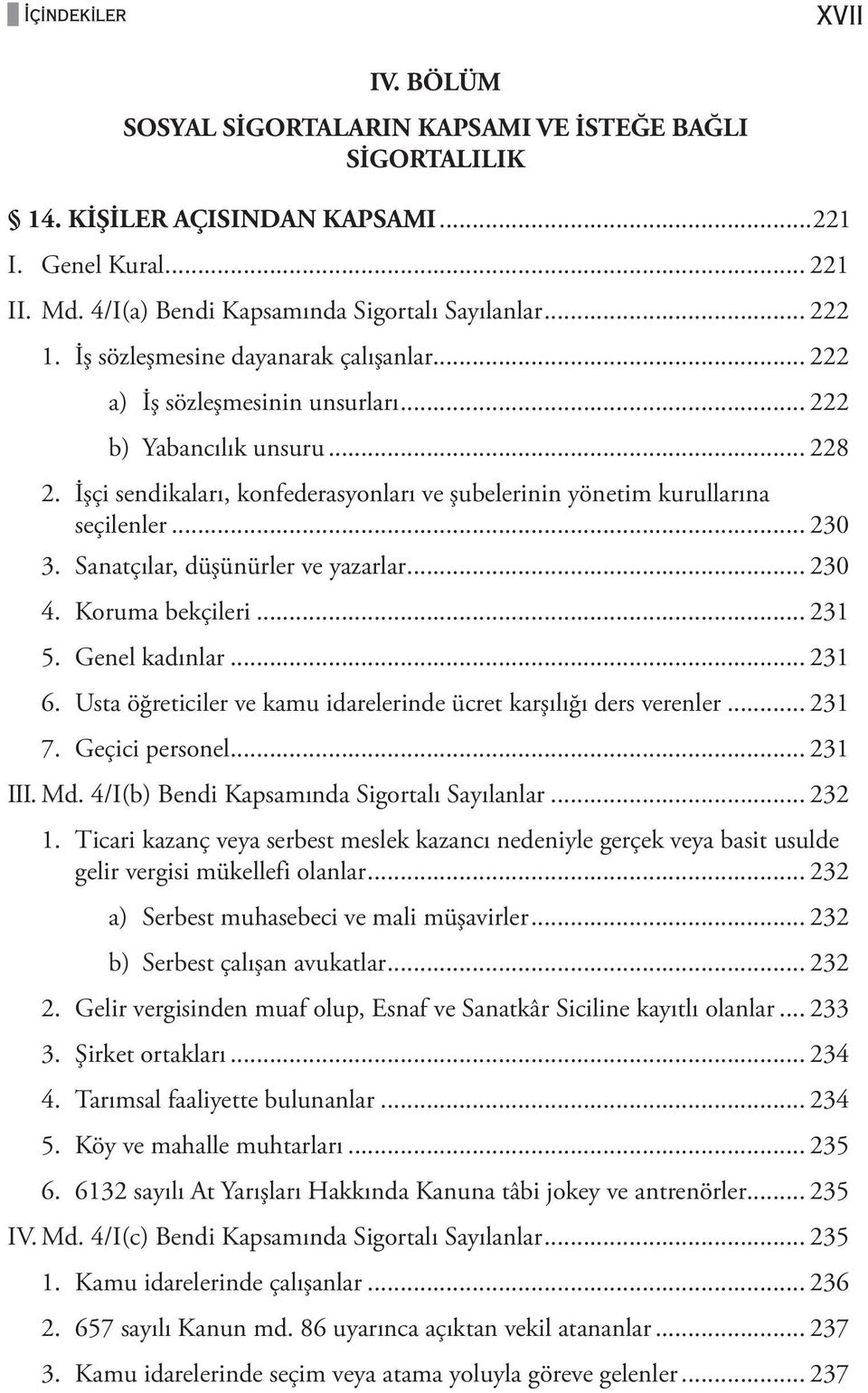 İşçi sendikaları, konfederasyonları ve şubelerinin yönetim kurullarına seçilenler... 230 3. Sanatçılar, düşünürler ve yazarlar... 230 4. Koruma bekçileri... 231 5. Genel kadınlar... 231 6.