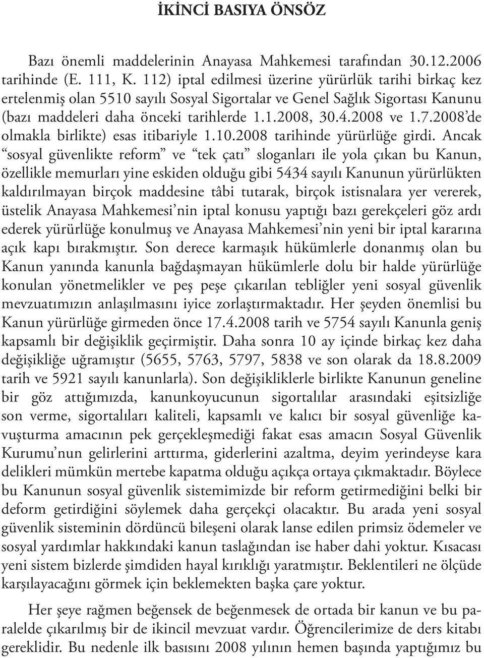 2008 de olmakla birlikte) esas itibariyle 1.10.2008 tarihinde yürürlüğe girdi.