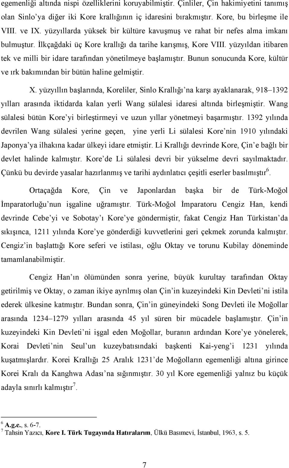 yüzyıldan itibaren tek ve milli bir idare tarafından yönetilmeye başlamıştır. Bunun sonucunda Kore, kültür ve ırk bakımından bir bütün haline gelmiştir. X.