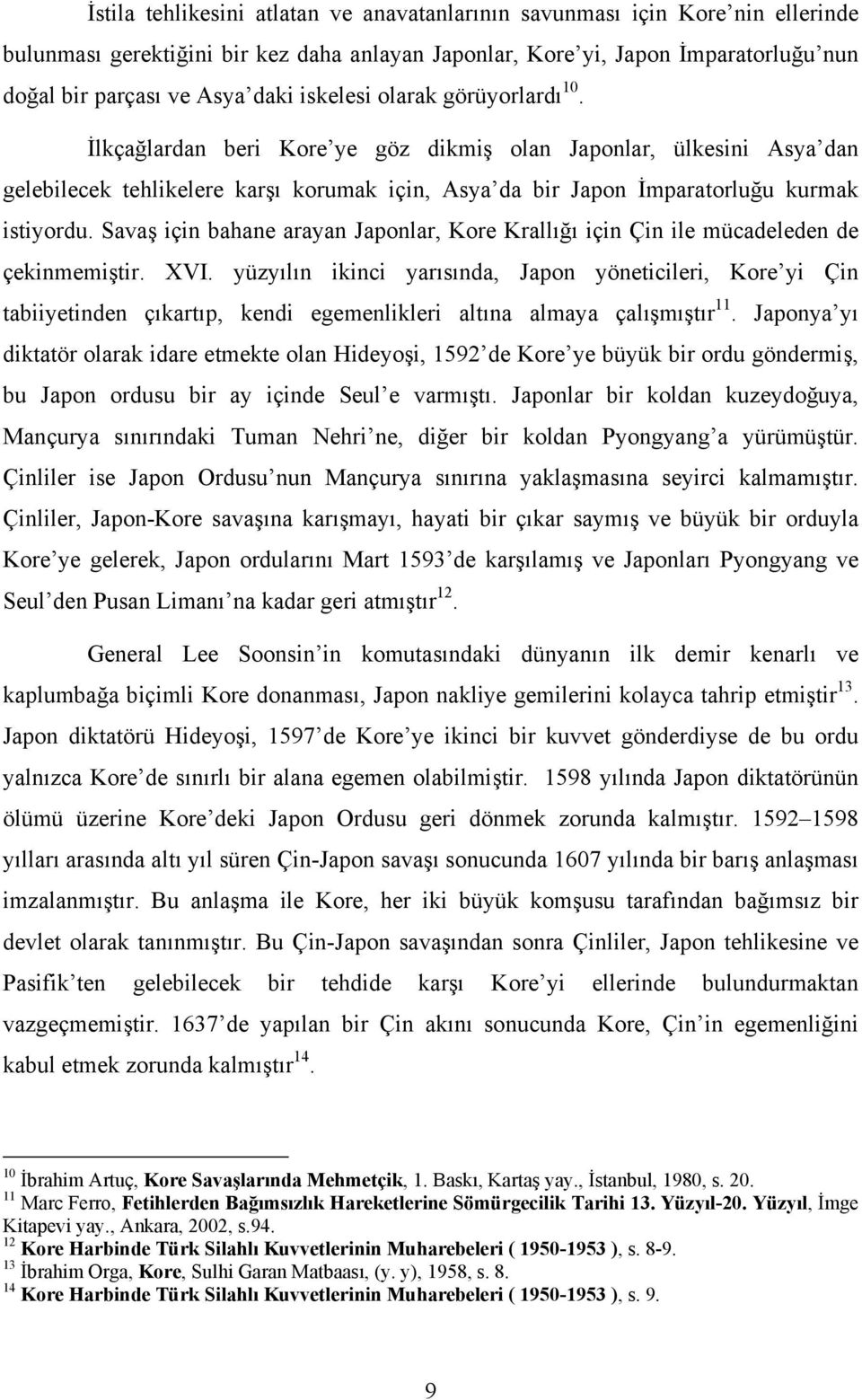 Savaş için bahane arayan Japonlar, Kore Krallığı için Çin ile mücadeleden de çekinmemiştir. XVI.