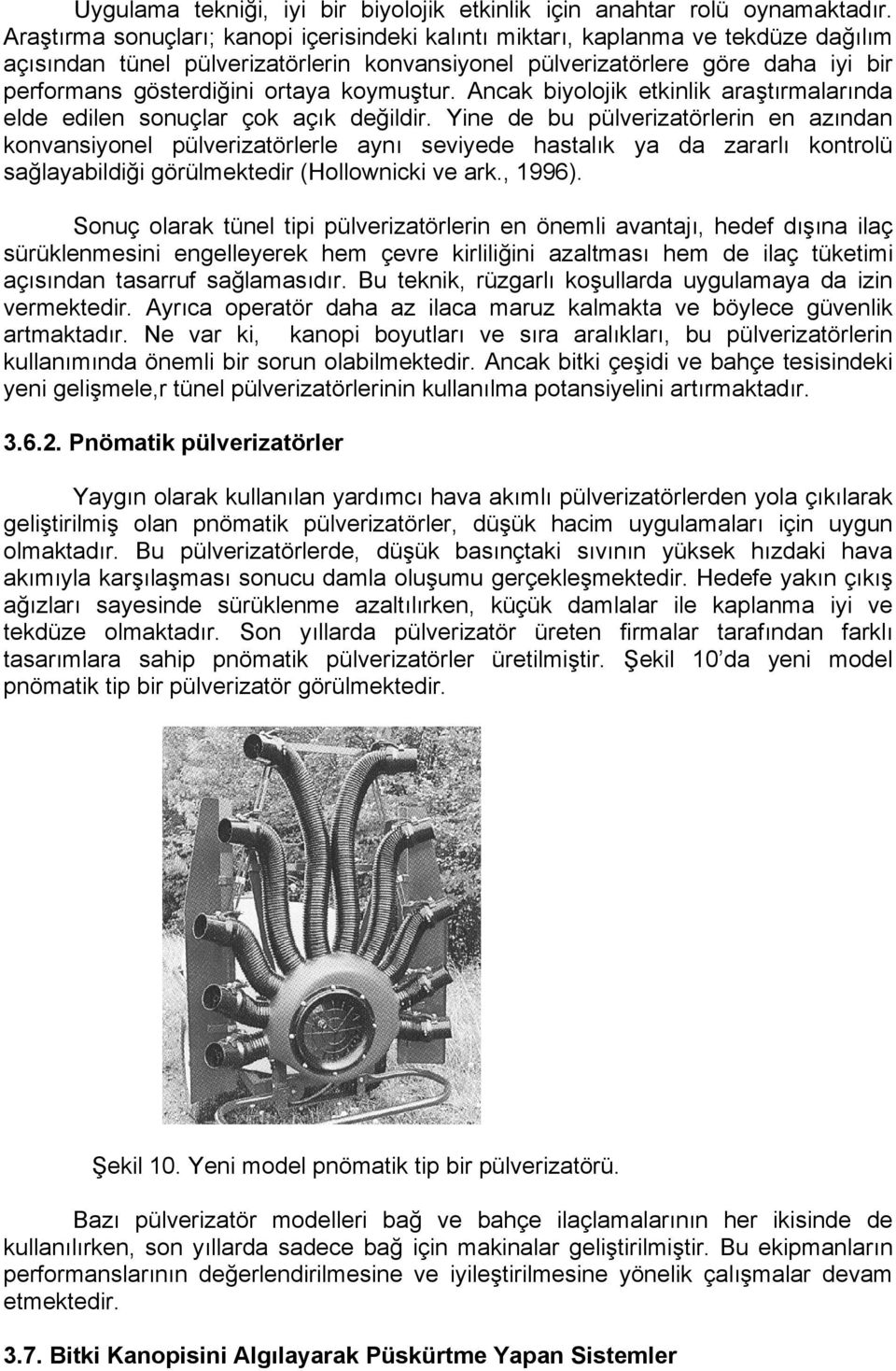 koymuştur. Ancak biyolojik etkinlik araştırmalarında elde edilen sonuçlar çok açık değildir.