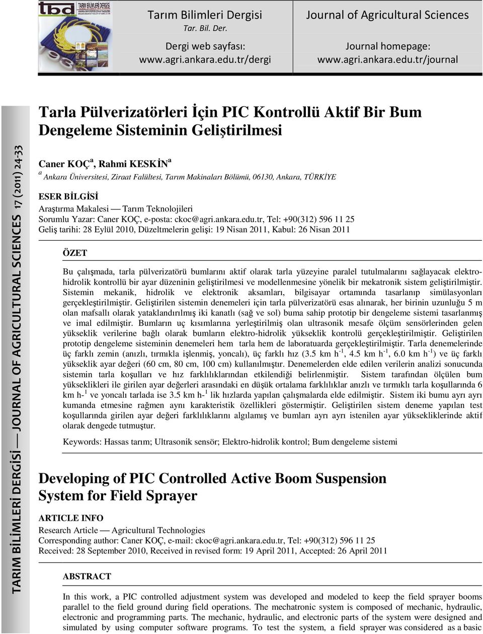 tr/journal Tarla Pülverizatörleri Đçin PIC Kontrollü Aktif Bir Bum Dengeleme Sisteminin Geliştirilmesi TARIM BİLİMLERİ DERGİSİ JOURNAL OF AGRICULTURAL SCIENCES 17 (2011) 24-33 Caner KOÇ a, Rahmi