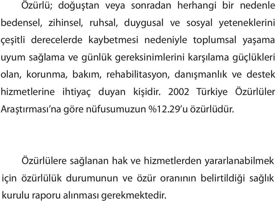 danışmanlık ve destek hizmetlerine ihtiyaç duyan kişidir. 2002 Türkiye Özürlüler Araştırması na göre nüfusumuzun %12.29 u özürlüdür.