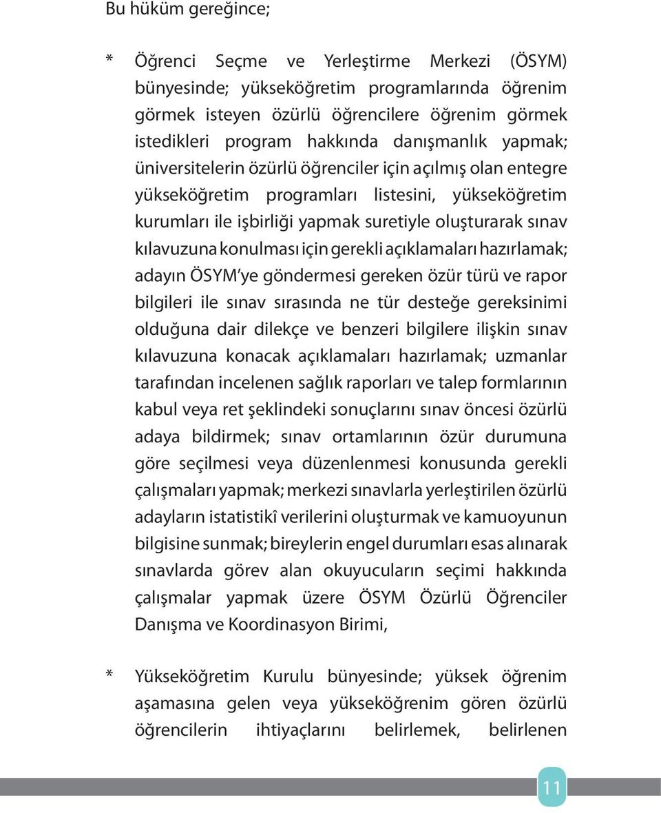 kılavuzuna konulması için gerekli açıklamaları hazırlamak; adayın ÖSYM ye göndermesi gereken özür türü ve rapor bilgileri ile sınav sırasında ne tür desteğe gereksinimi olduğuna dair dilekçe ve