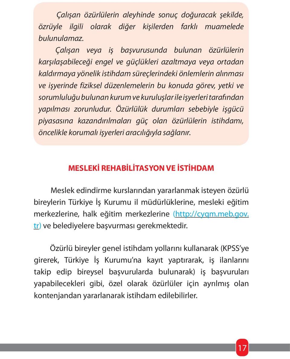 düzenlemelerin bu konuda görev, yetki ve sorumluluğu bulunan kurum ve kuruluşlar ile işyerleri tarafından yapılması zorunludur.