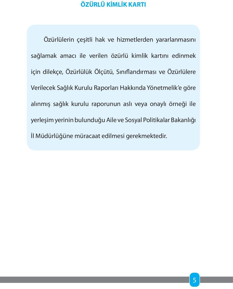 Sağlık Kurulu Raporları Hakkında Yönetmelik e göre alınmış sağlık kurulu raporunun aslı veya onaylı örneği