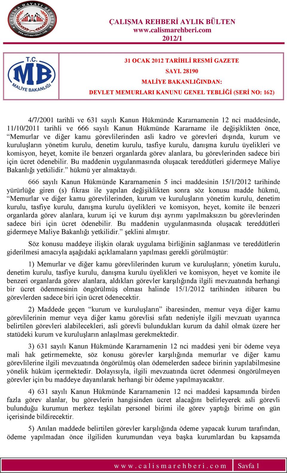 Hükmünde Kararname ile değiģiklikten önce, Memurlar ve diğer kamu görevlilerinden asli kadro ve görevleri dıģında, kurum ve kuruluģların yönetim kurulu, denetim kurulu, tasfiye kurulu, danıģma kurulu