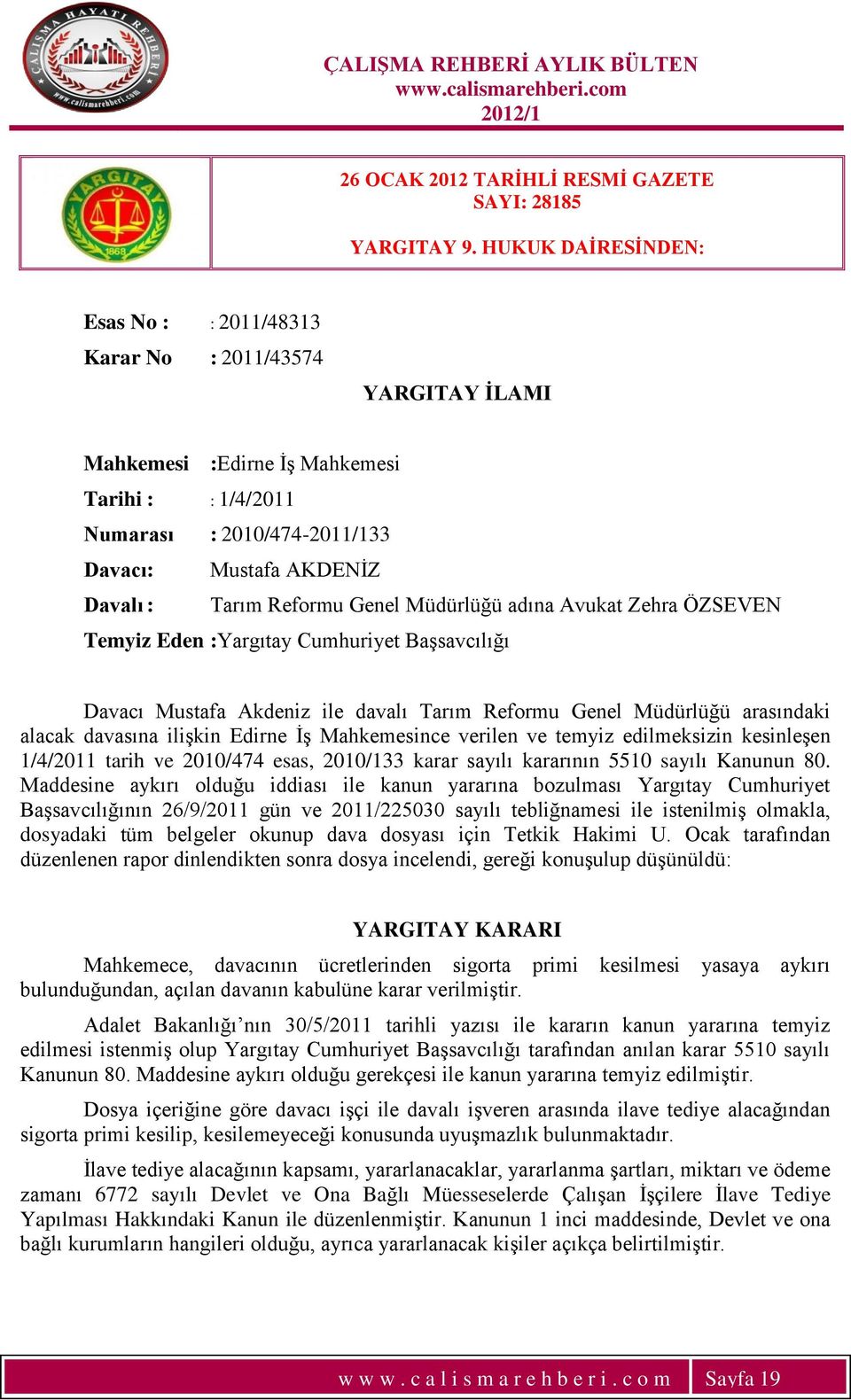 Reformu Genel Müdürlüğü adına Avukat Zehra ÖZSEVEN Temyiz Eden :Yargıtay Cumhuriyet BaĢsavcılığı Davacı Mustafa Akdeniz ile davalı Tarım Reformu Genel Müdürlüğü arasındaki alacak davasına iliģkin