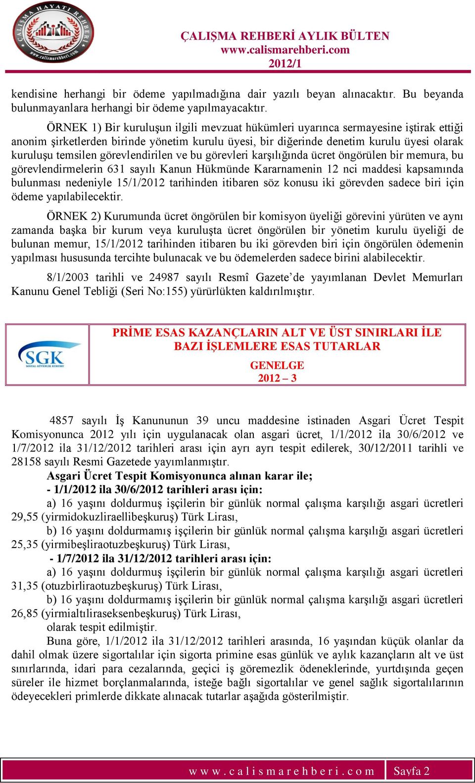 görevlendirilen ve bu görevleri karģılığında ücret öngörülen bir memura, bu görevlendirmelerin 631 sayılı Kanun Hükmünde Kararnamenin 12 nci maddesi kapsamında bulunması nedeniyle 15/1/2012