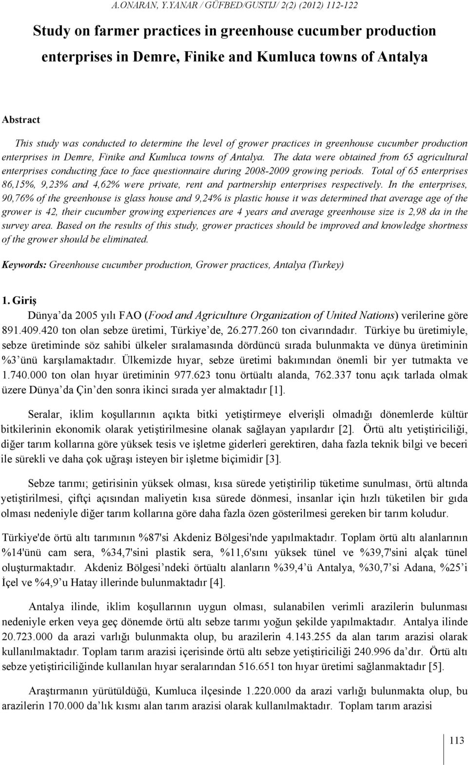 The data were obtained from 65 agricultural enterprises conducting face to face questionnaire during 2008-2009 growing periods.