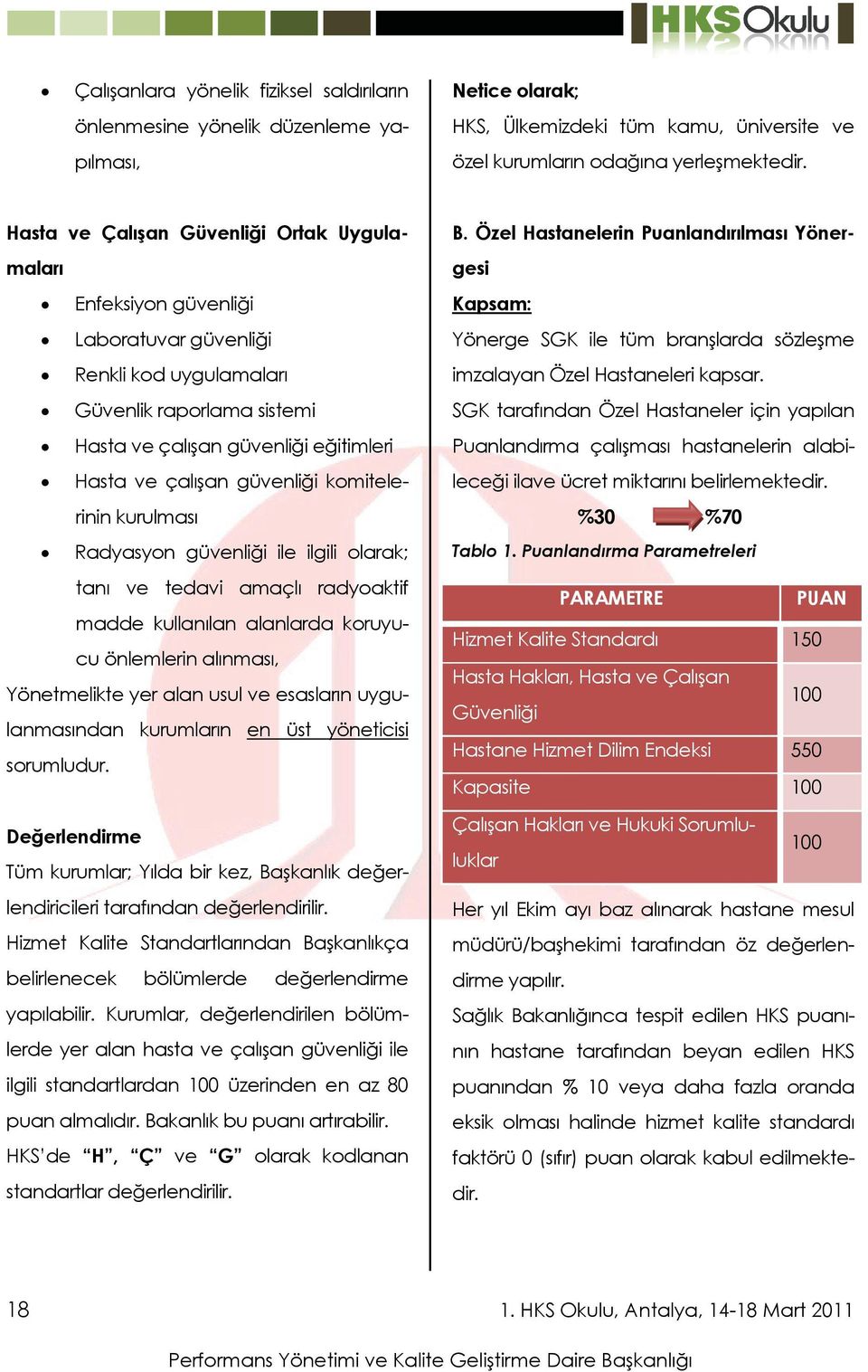 güvenliği komitelerinin kurulması Radyasyon güvenliği ile ilgili olarak; tanı ve tedavi amaçlı radyoaktif madde kullanılan alanlarda koruyucu önlemlerin alınması, Yönetmelikte yer alan usul ve