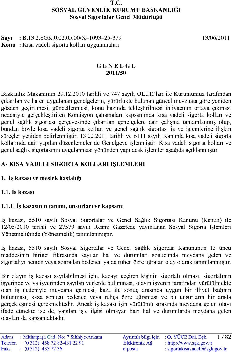 2010 tarihli ve 747 sayılı OLUR ları ile Kurumumuz tarafından çıkarılan ve halen uygulanan genelgelerin, yürürlükte bulunan güncel mevzuata göre yeniden gözden geçirilmesi, güncellenmesi, konu