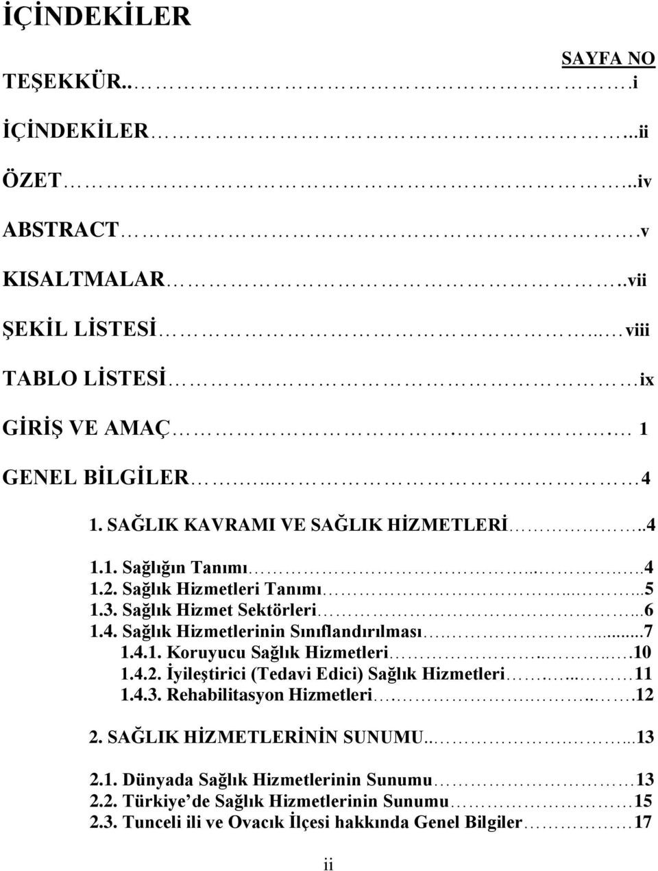 .... Sağlık Hizmetlerinin Sınıflandırılması....7... Koruyucu Sağlık Hizmetleri........ ĠyileĢtirici (Tedavi Edici) Sağlık Hizmetleri.