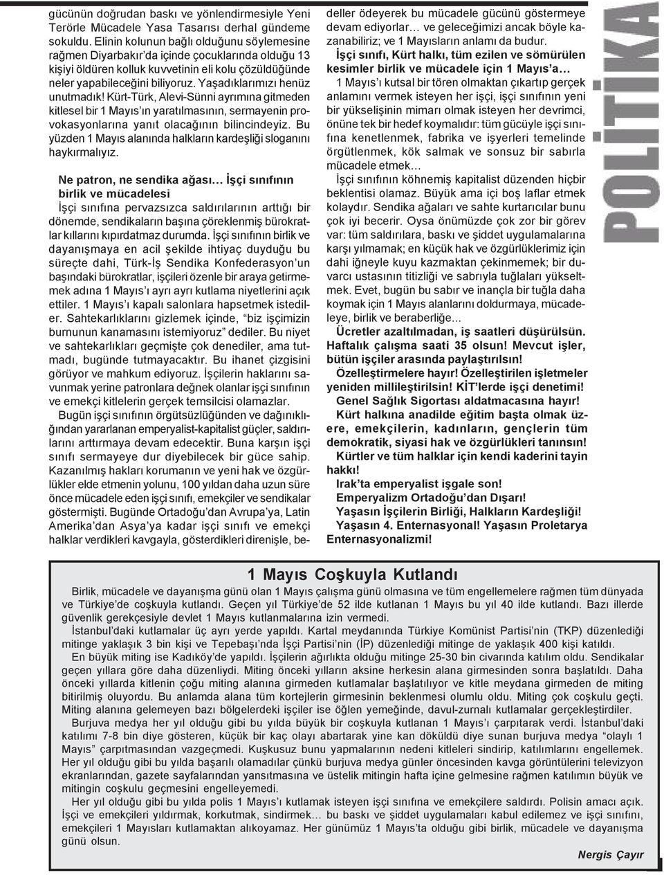 Yaþadýklarýmýzý henüz unutmadýk! Kürt-Türk, Alevi-Sünni ayrýmýna gitmeden kitlesel bir 1 Mayýs ýn yaratýlmasýnýn, sermayenin provokasyonlarýna yanýt olacaðýnýn bilincindeyiz.