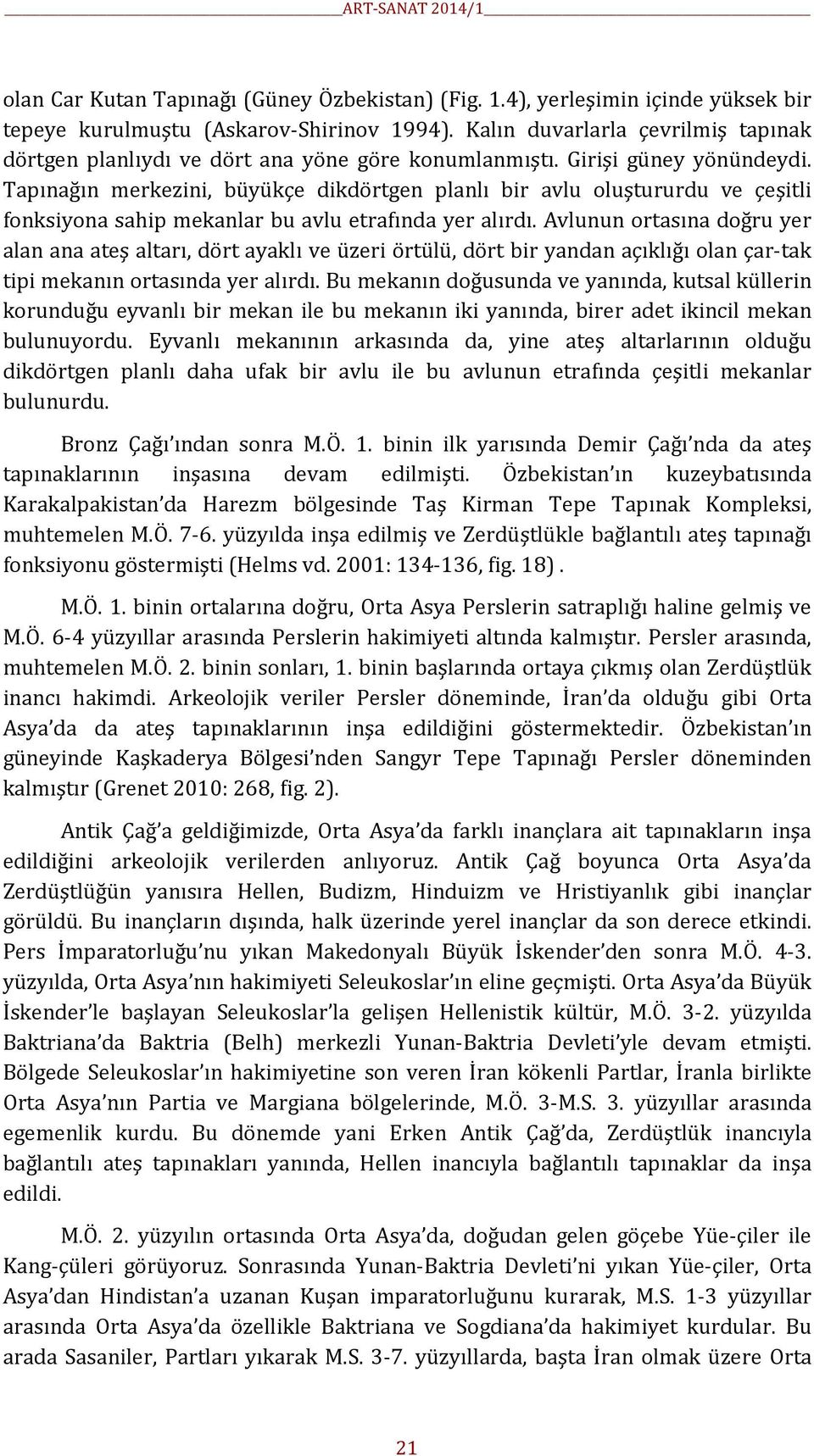 Tapınağın merkezini, büyükçe dikdörtgen planlı bir avlu oluştururdu ve çeşitli fonksiyona sahip mekanlar bu avlu etrafında yer alırdı.