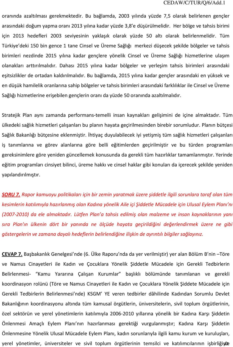 Tüm Türkiye deki 150 bin gence 1 tane Cinsel ve Üreme Sağlığı merkezi düşecek şekilde bölgeler ve tahsis birimleri nezdinde 2015 yılına kadar gençlere yönelik Cinsel ve Üreme Sağlığı hizmetlerine