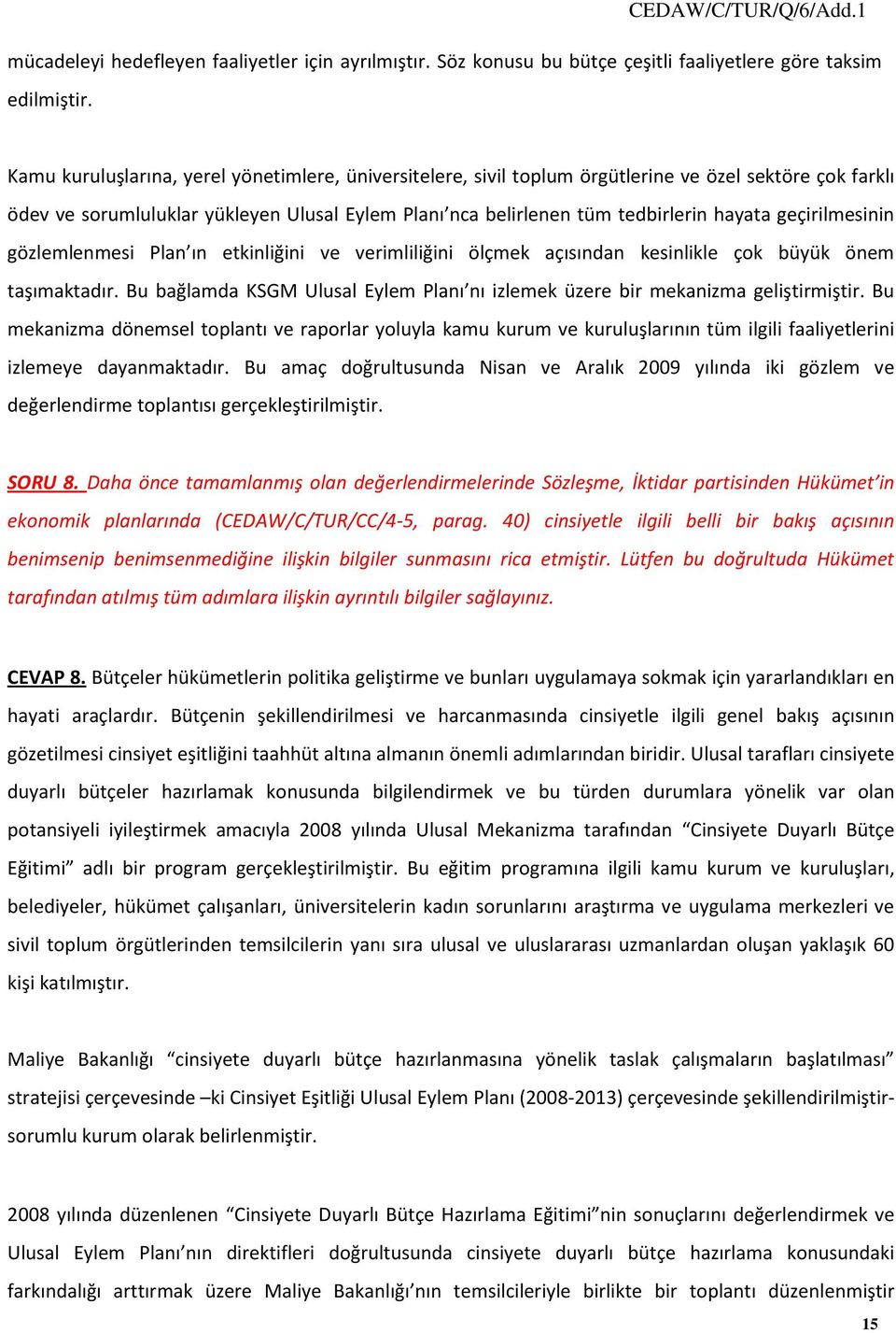 geçirilmesinin gözlemlenmesi Plan ın etkinliğini ve verimliliğini ölçmek açısından kesinlikle çok büyük önem taşımaktadır.