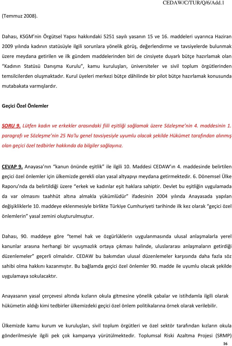 duyarlı bütçe hazırlamak olan Kadının Statüsü Danışma Kurulu, kamu kuruluşları, üniversiteler ve sivil toplum örgütlerinden temsilcilerden oluşmaktadır.