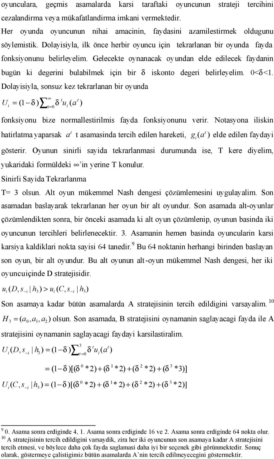 Dolaysyla, sonsuz kez tekrarlanan br oyunda U ( 1 δ ) t= t t = δ u ( a ) 0 fonksyonu bze normallestrlms fayda fonksyonunu verr.