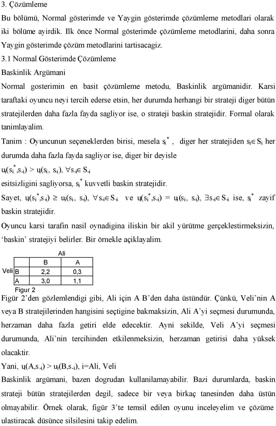 1 Normal Göstermde Çözümleme Basknlk Argüman Normal gostermn en bast çözümleme metodu, Basknlk argümandr.