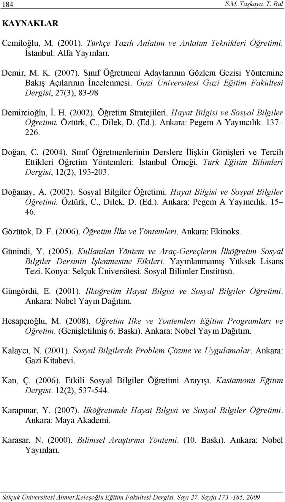 Hayat Bilgisi ve Sosyal Bilgiler Öğretimi. Öztürk, C., Dilek, D. (Ed.). Ankara: Pegem A Yayıncılık. 137 226. Doğan, C. (2004).