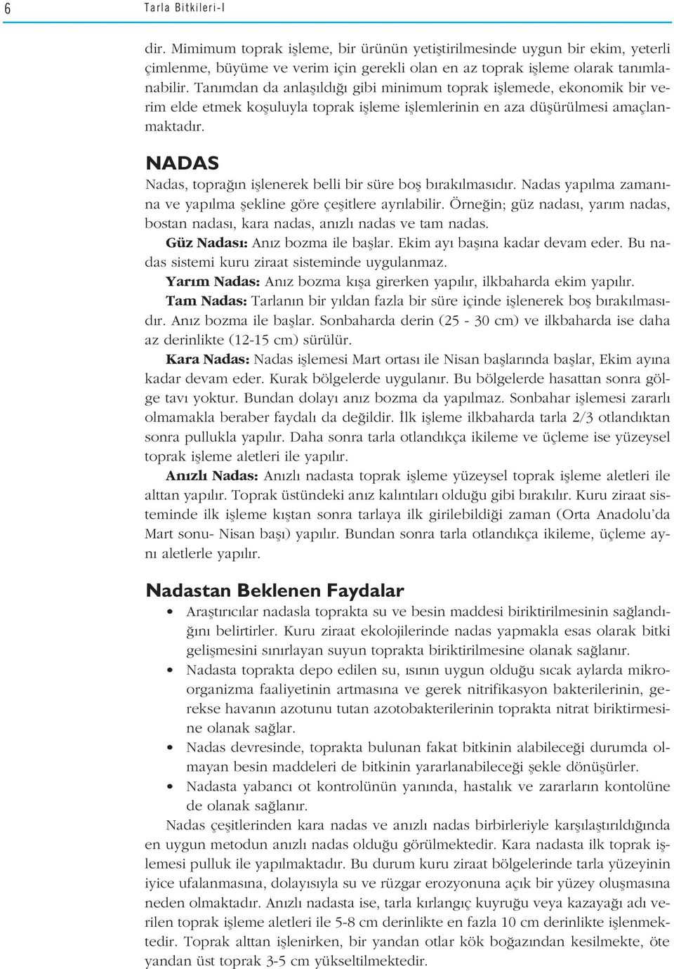 NADAS Nadas, topra n ifllenerek belli bir süre bofl b rak lmas d r. Nadas yap lma zaman - na ve yap lma flekline göre çeflitlere ayr labilir.