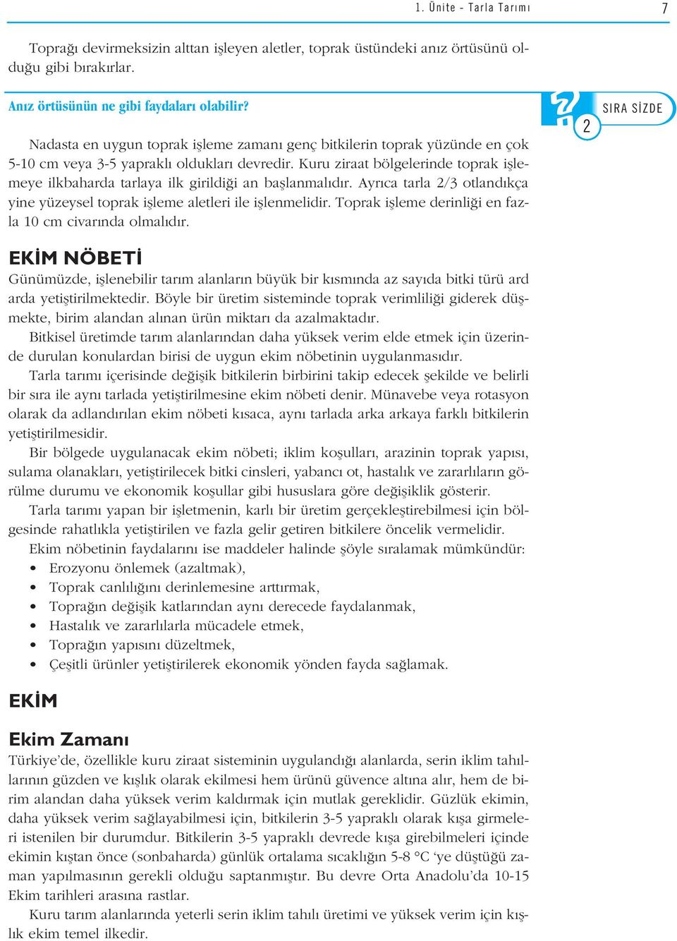 Kuru ziraat bölgelerinde DÜfiÜNEL Mtoprak ifllemeye ilkbaharda tarlaya ilk girildi i an bafllanmal d r. Ayr ca tarla 2/3 otland kça yine yüzeysel toprak iflleme aletleri ile ifllenmelidir.