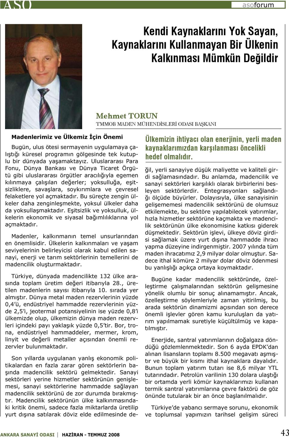 Uluslararası Para Fonu, Dünya Bankası ve Dünya Ticaret Örgütü gibi uluslararası örgütler aracılığıyla egemen kılınmaya çalışılan değerler; yoksulluğa, eşitsizliklere, savaşlara, soykırımlara ve