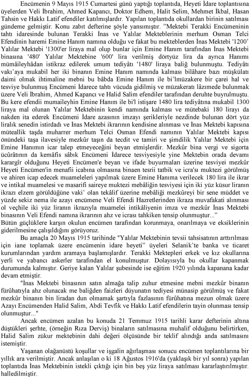 Mektebi Terakki Encümeninin tahtı idaresinde bulunan Terakki İnas ve Yalılar Mekteblerinin merhum Osman Telci Efendinin haremi Emine Hanım namına olduğu ve fakat bu mekteblerden İnas Mektebi '1200