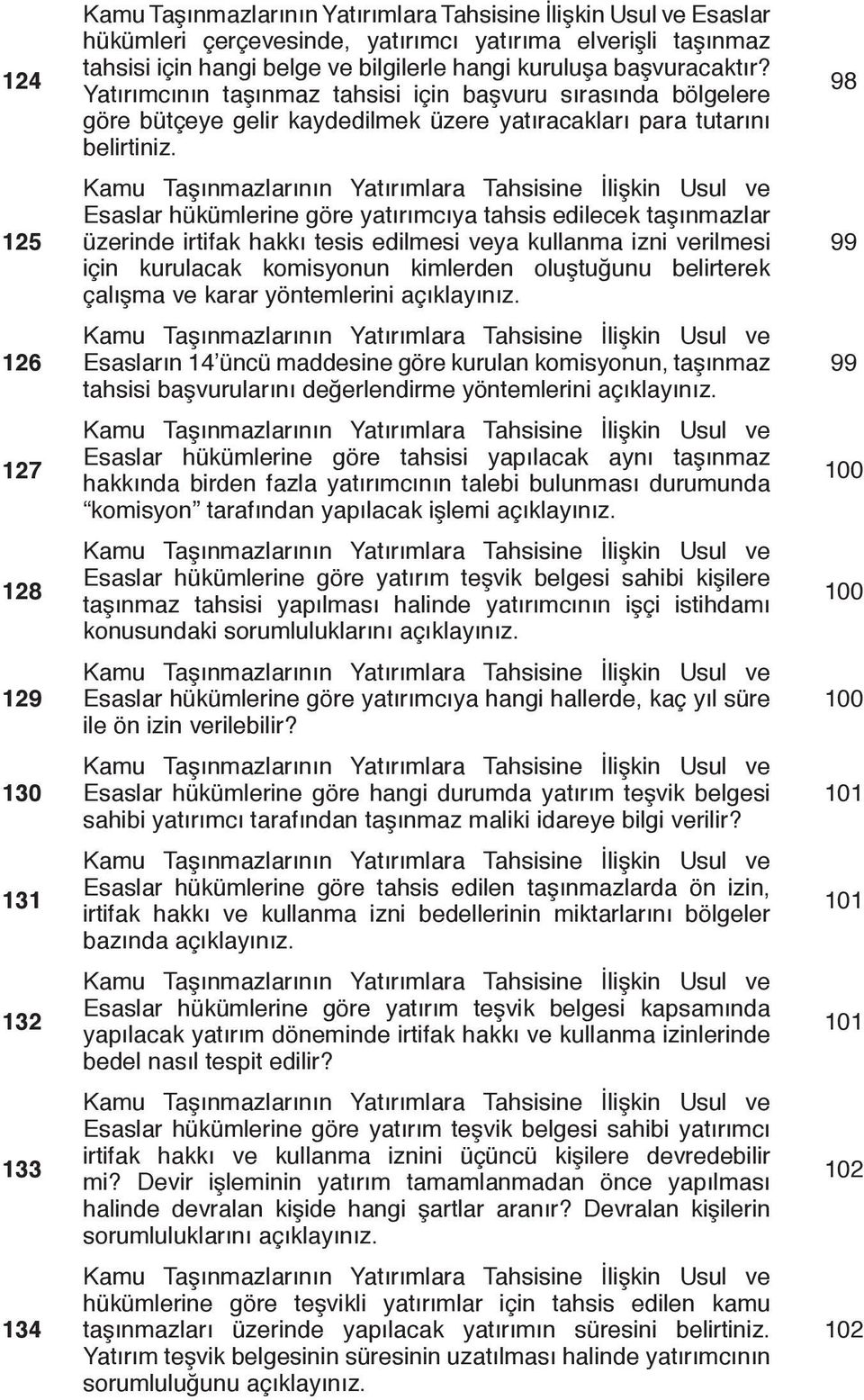 Kamu Taşınmazlarının Yatırımlara Tahsisine İlişkin Usul ve Esaslar hükümlerine göre yatırımcıya tahsis edilecek taşınmazlar üzerinde irtifak hakkı tesis edilmesi veya kullanma izni verilmesi için