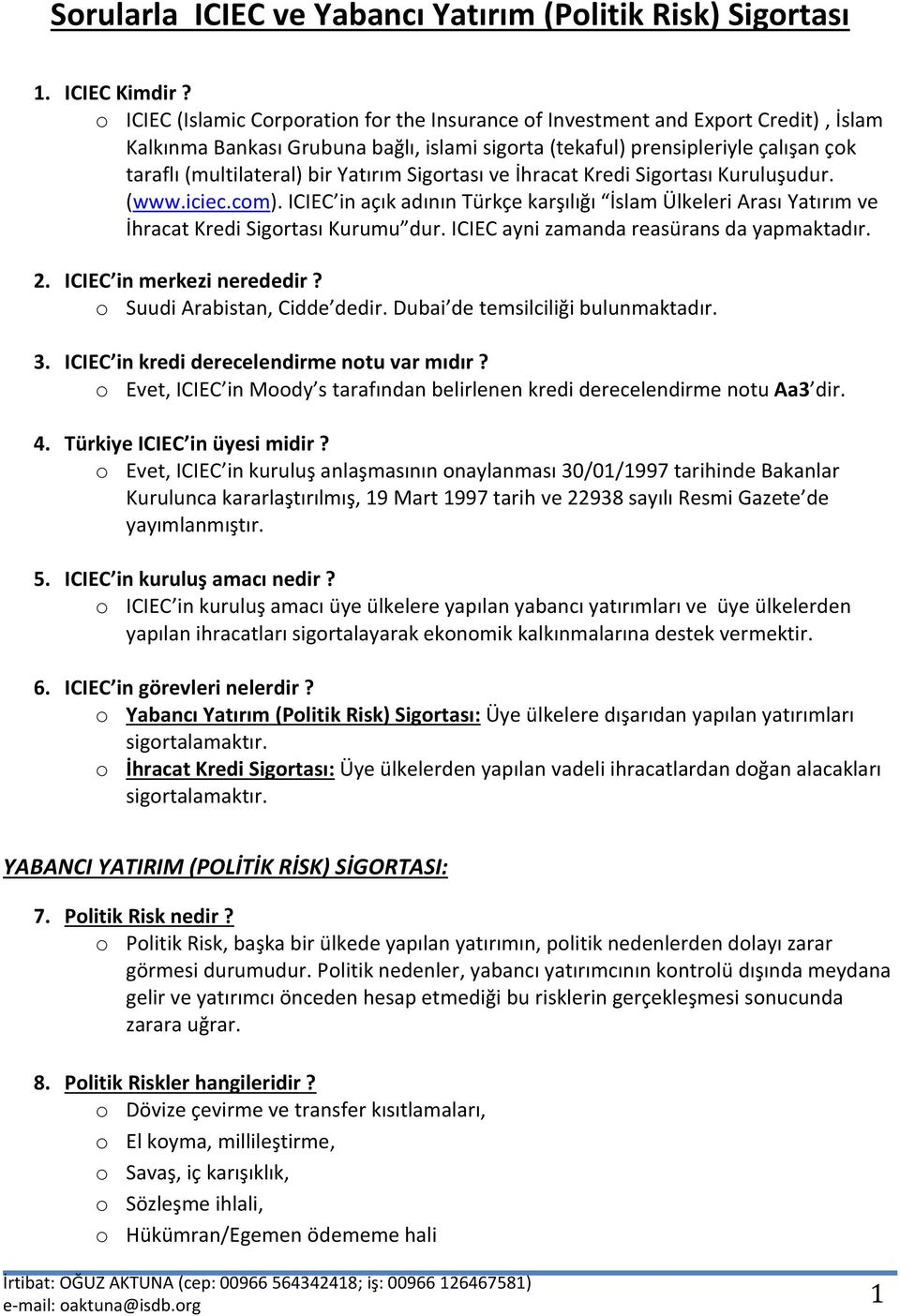 Yatırım Sigortası ve İhracat Kredi Sigortası Kuruluşudur. (www.iciec.com). ICIEC in açık adının Türkçe karşılığı İslam Ülkeleri Arası Yatırım ve İhracat Kredi Sigortası Kurumu dur.