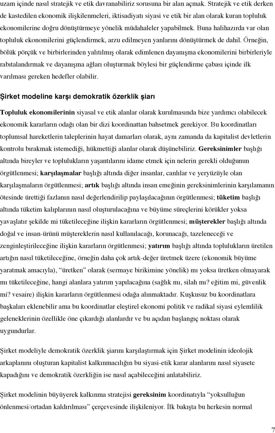 Buna halihazırda var olan topluluk ekonomilerini güçlendirmek, arzu edilmeyen yanlarını dönüştürmek de dahil.