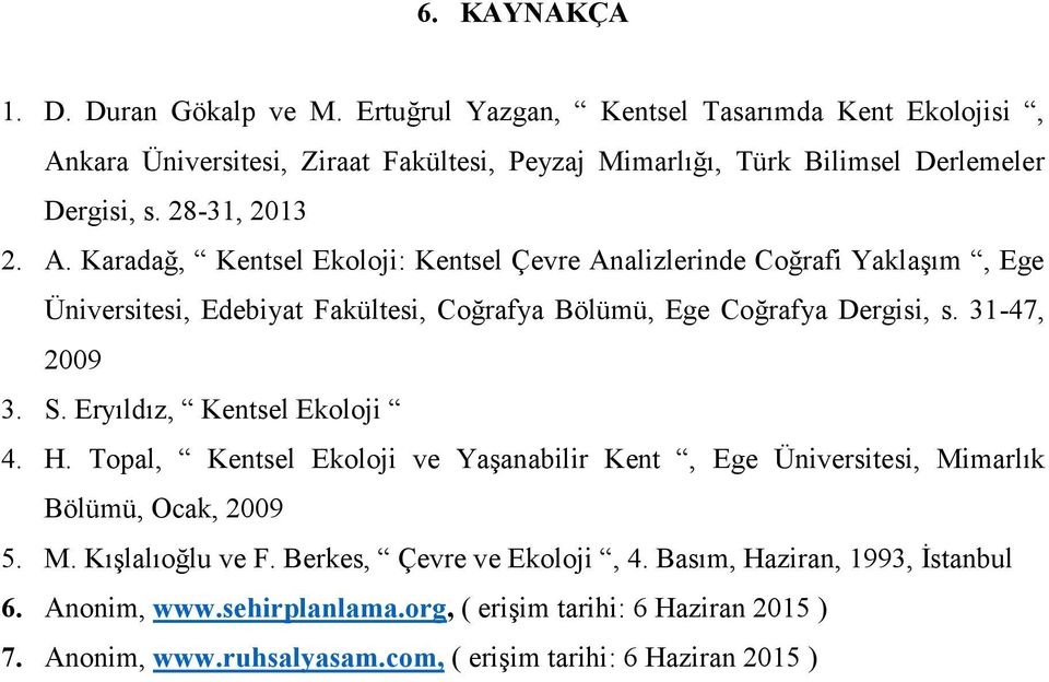 kara Üniversitesi, Ziraat Fakültesi, Peyzaj Mimarlığı, Türk Bilimsel Derlemeler Dergisi, s. 28-31, 2013 2. A.