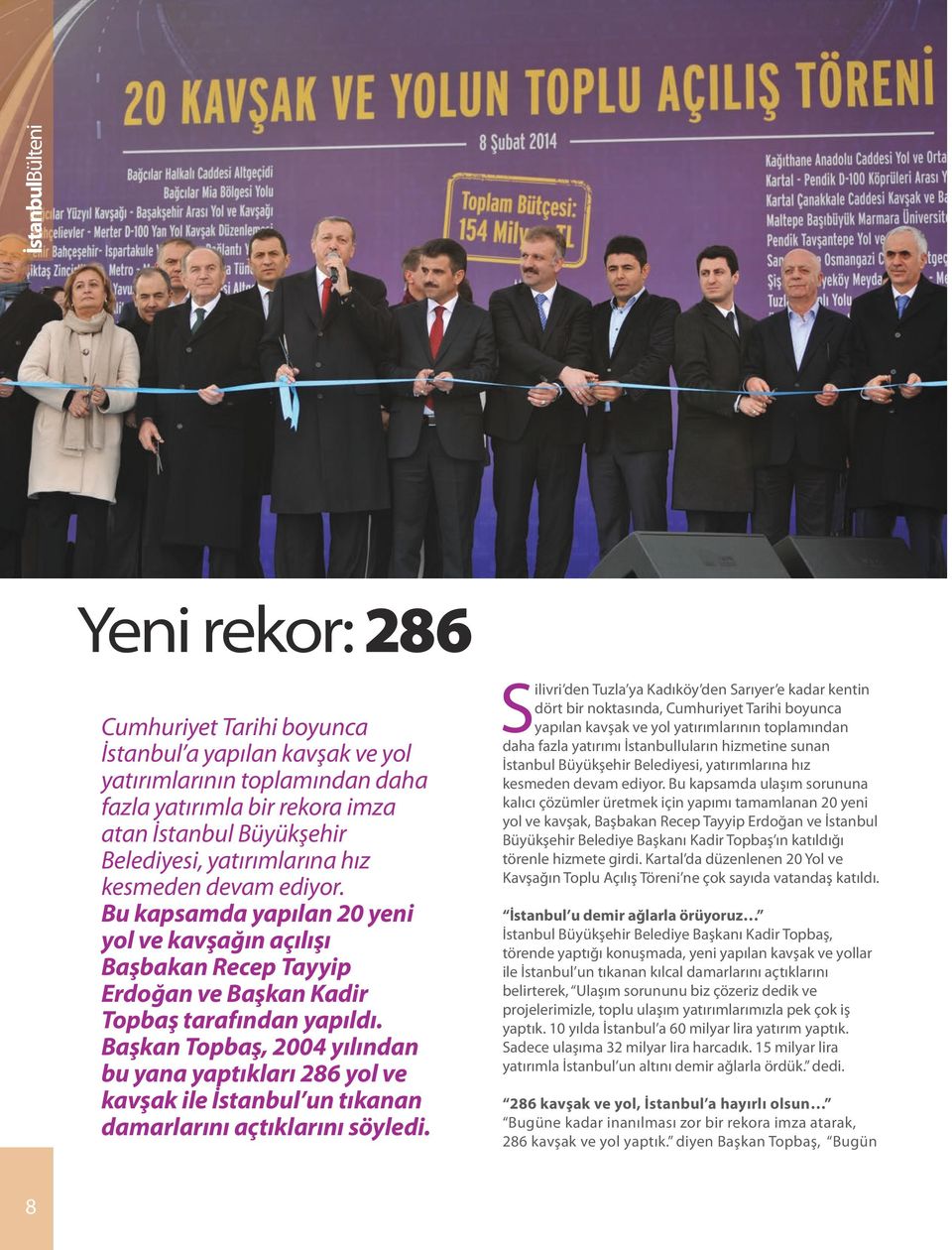 Başkan Topbaş, 2004 yılından bu yana yaptıkları 286 yol ve kavşak ile İstanbul un tıkanan damarlarını açtıklarını söyledi.
