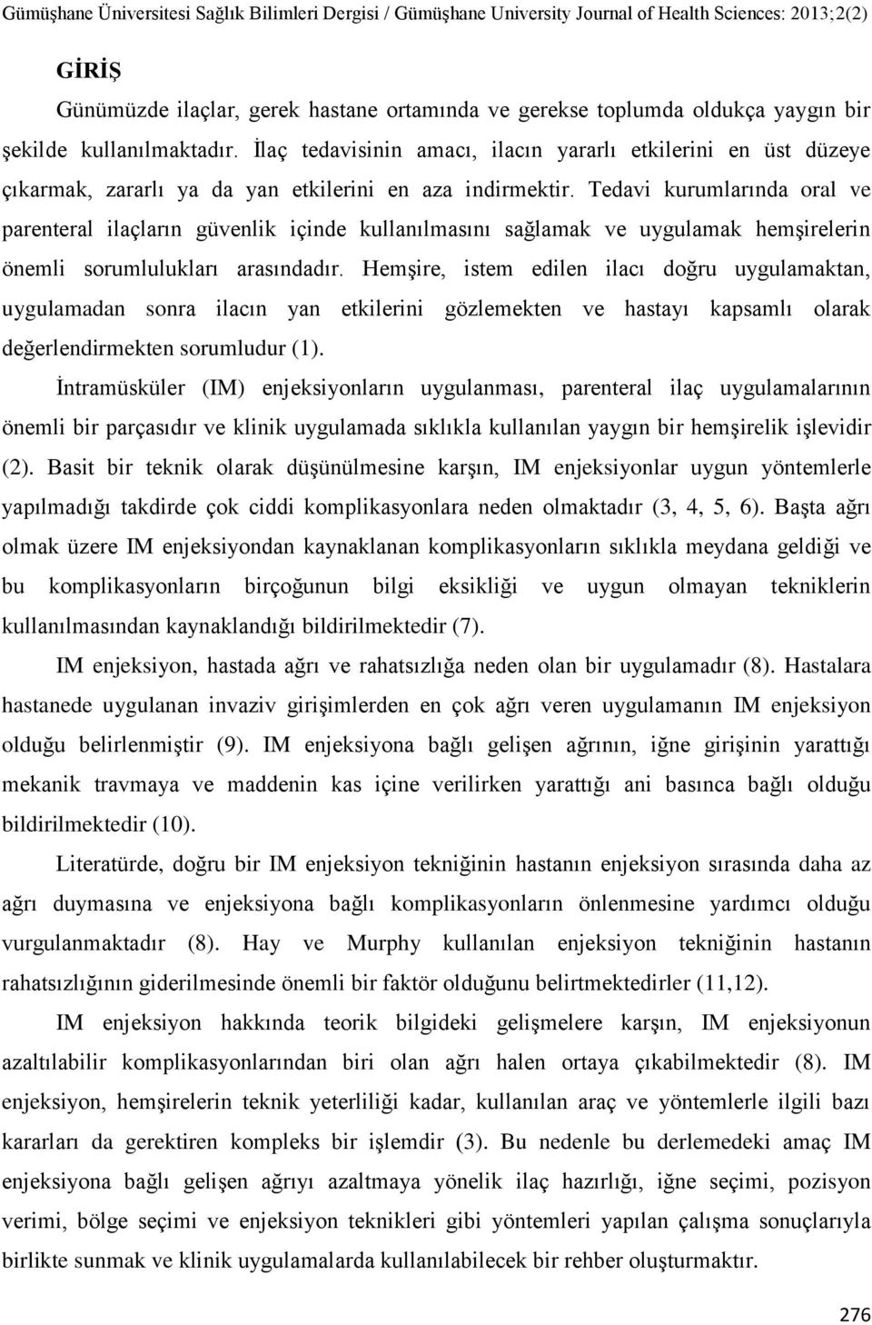 Tedavi kurumlarında oral ve parenteral ilaçların güvenlik içinde kullanılmasını sağlamak ve uygulamak hemşirelerin önemli sorumlulukları arasındadır.