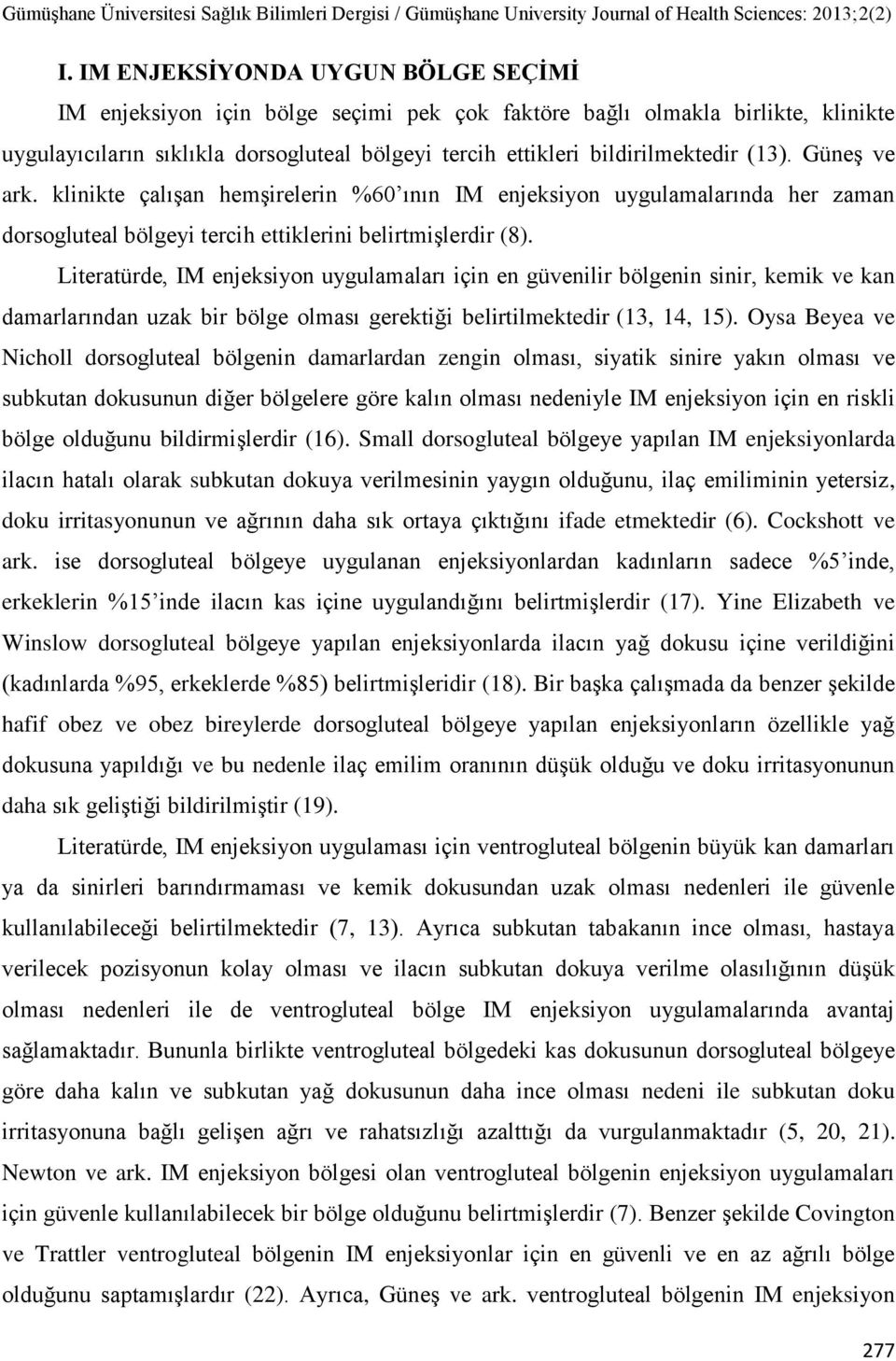 Literatürde, IM enjeksiyon uygulamaları için en güvenilir bölgenin sinir, kemik ve kan damarlarından uzak bir bölge olması gerektiği belirtilmektedir (13, 14, 15).