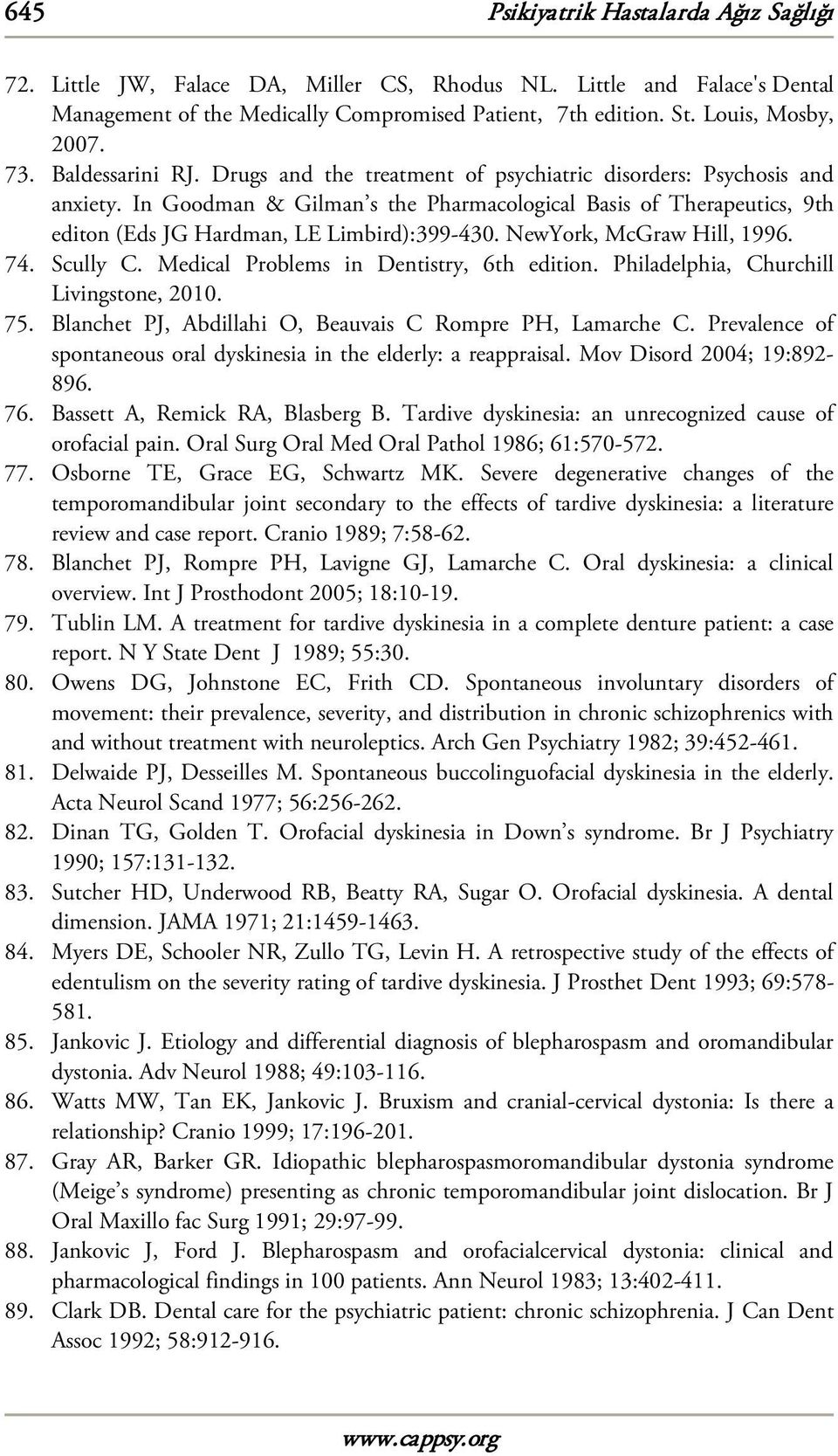 In Goodman & Gilman s the Pharmacological Basis of Therapeutics, 9th editon (Eds JG Hardman, LE Limbird):399-430. NewYork, McGraw Hill, 1996. 74. Scully C. Medical Problems in Dentistry, 6th edition.