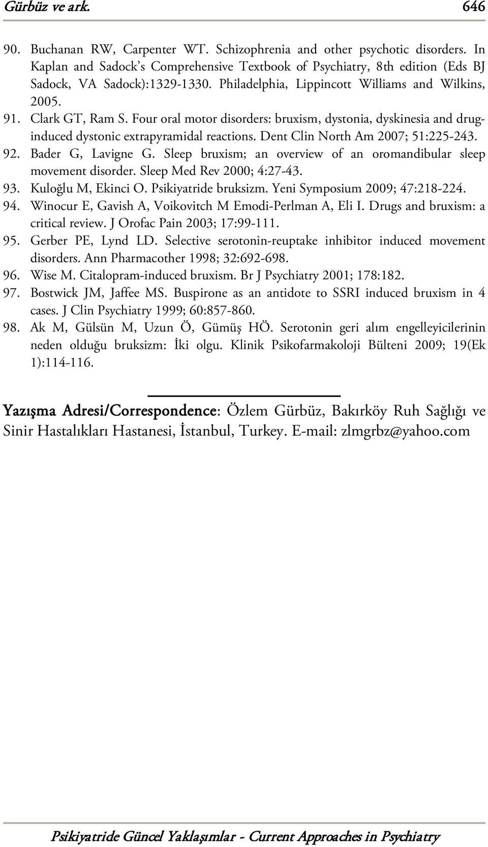 Four oral motor disorders: bruxism, dystonia, dyskinesia and druginduced dystonic extrapyramidal reactions. Dent Clin North Am 2007; 51:225-243. 92. Bader G, Lavigne G.