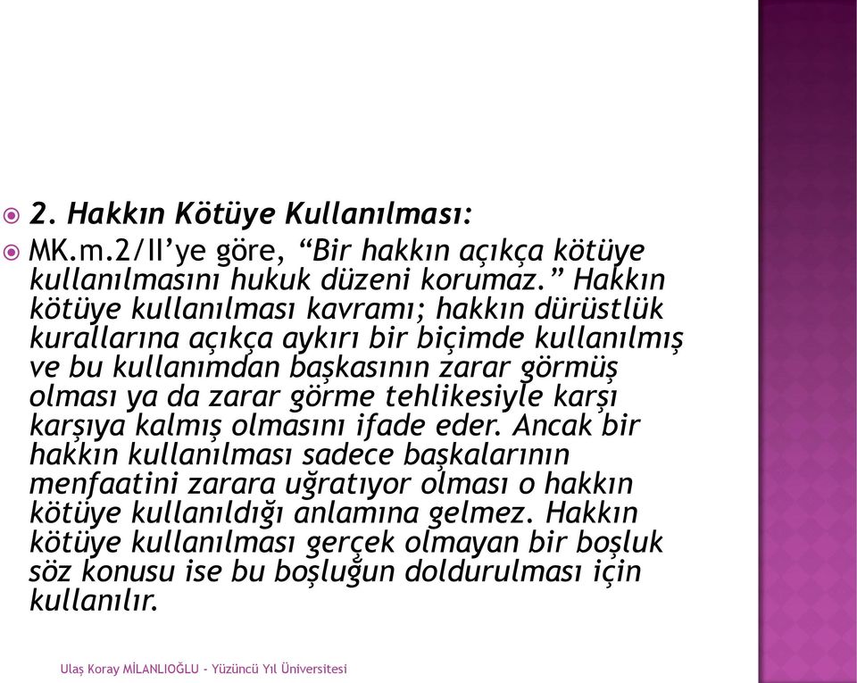 olması ya da zarar görme tehlikesiyle karşı karşıya kalmış olmasını ifade eder.