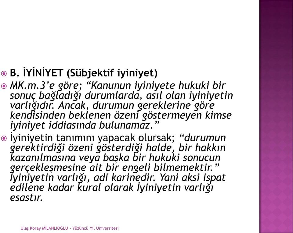 Ancak, durumun gereklerine göre kendisinden beklenen özeni göstermeyen kimse iyiniyet iddiasında bulunamaz.