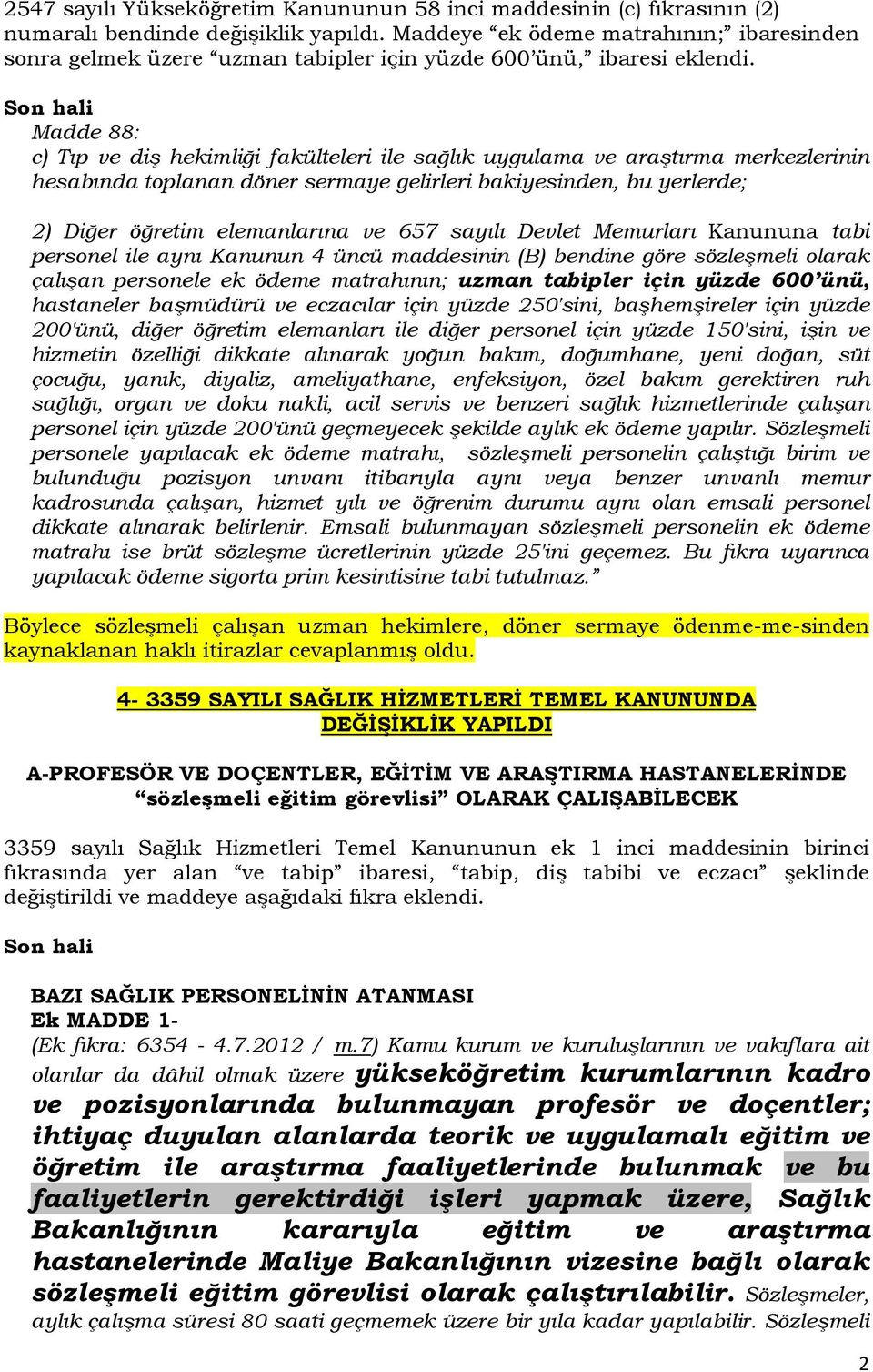 Madde 88: c) Tıp ve diş hekimliği fakülteleri ile sağlık uygulama ve araştırma merkezlerinin hesabında toplanan döner sermaye gelirleri bakiyesinden, bu yerlerde; 2) Diğer öğretim elemanlarına ve 657