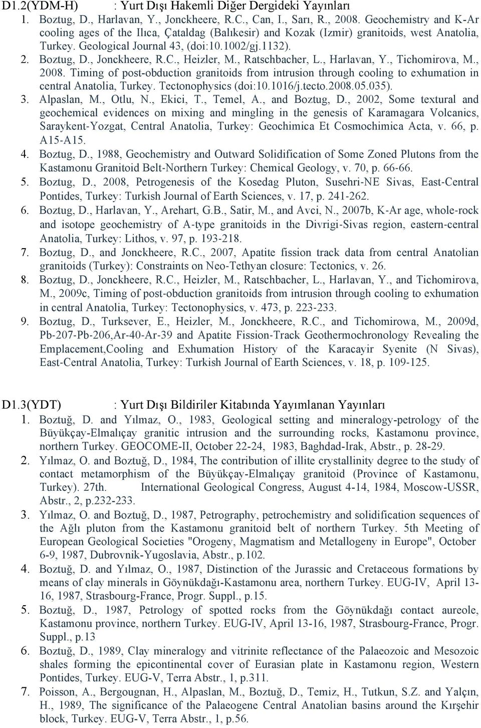 , Heizler, M., Ratschbacher, L., Harlavan, Y., Tichomirova, M., 2008. Timing of post-obduction granitoids from intrusion through cooling to exhumation in central Anatolia, Turkey.