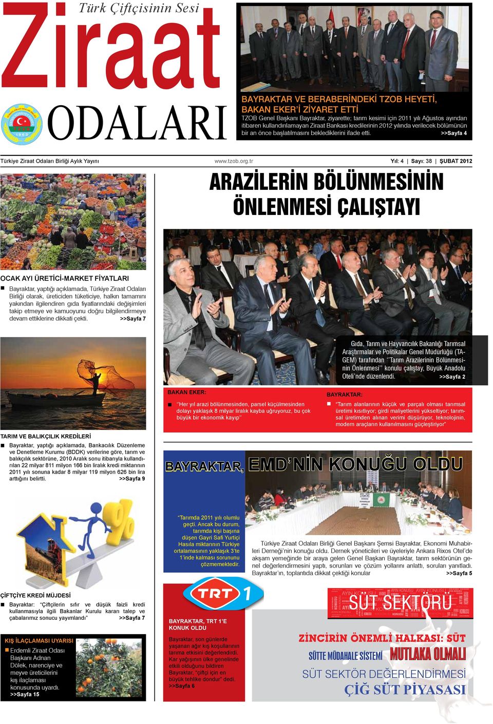 tr Yıl: 4 Sayı: 38 ŞUBAT 2012 ARAZİLERİN BÖLÜNMESİNİN ÖNLENMESİ ÇALIŞTAYI OCAK AYI ÜRETİCİ-MARKET FİYATLARI Bayraktar, yaptığı açıklamada, Türkiye Odaları Birliği olarak, üreticiden tüketiciye,