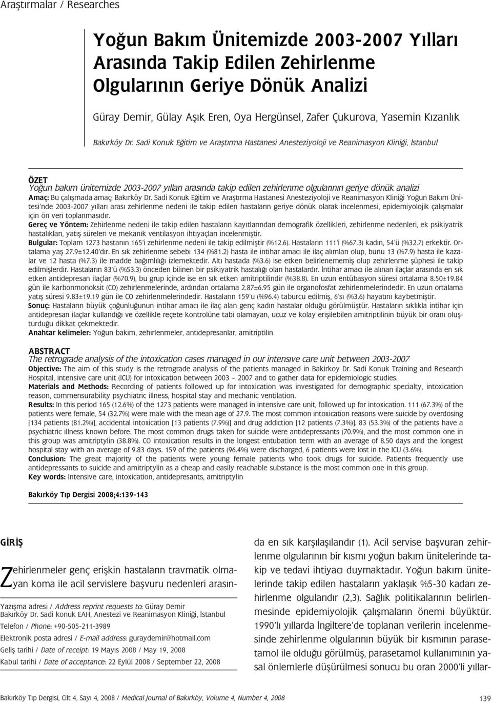 Sadi Konuk E itim ve Araflt rma Hastanesi Anesteziyoloji ve Reanimasyon Klini i, stanbul ÖZET Yo un bak m ünitemizde 2003-2007 y llar aras nda takip edilen zehirlenme olgular n n geriye dönük analizi