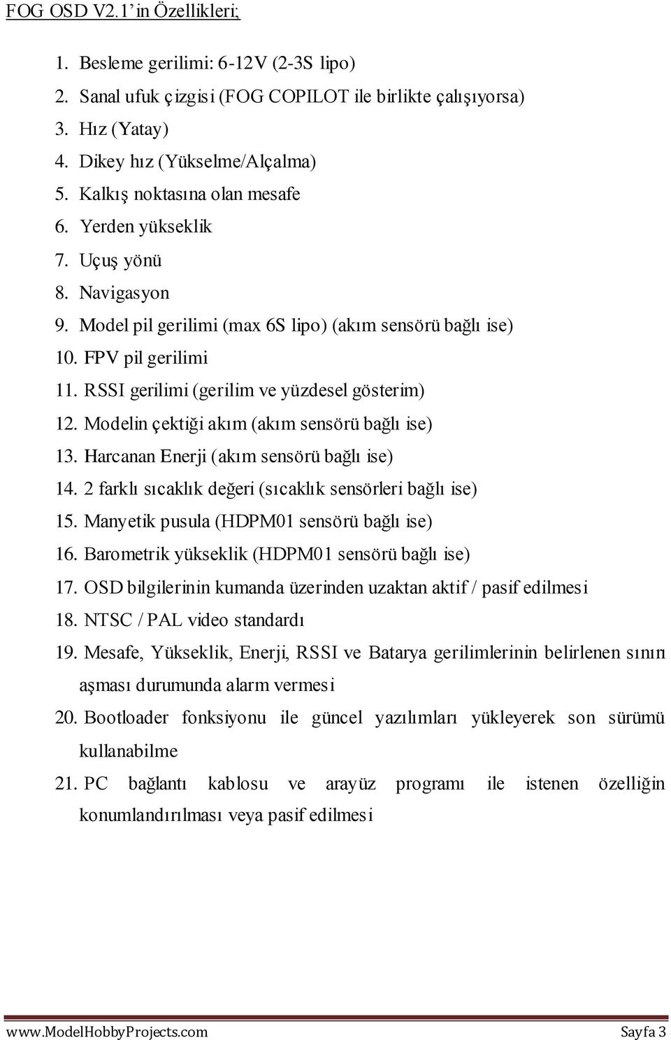 RSSI gerilimi (gerilim ve yüzdesel gösterim) 12. Modelin çektiği akım (akım sensörü bağlı ise) 13. Harcanan Enerji (akım sensörü bağlı ise) 14.