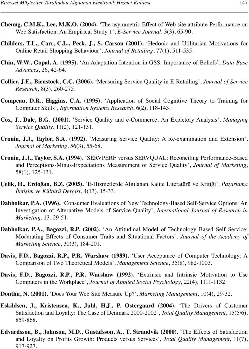 Hedonic and Utilitarian Motivations for Online Retail Shopping Behaviour, Journal of Retailing, 77(1), 511-535. Chin, W.W., Gopal, A. (1995).