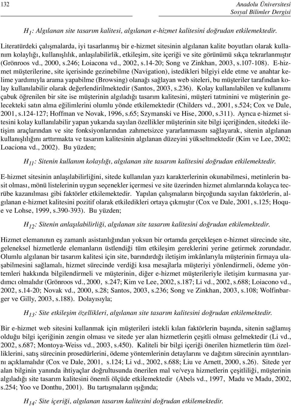 sıkça tekrarlanmıştır (Grönroos vd., 2000, s.246; Loiacona vd., 2002, s.14-20; Song ve Zinkhan, 2003, s.107-108).