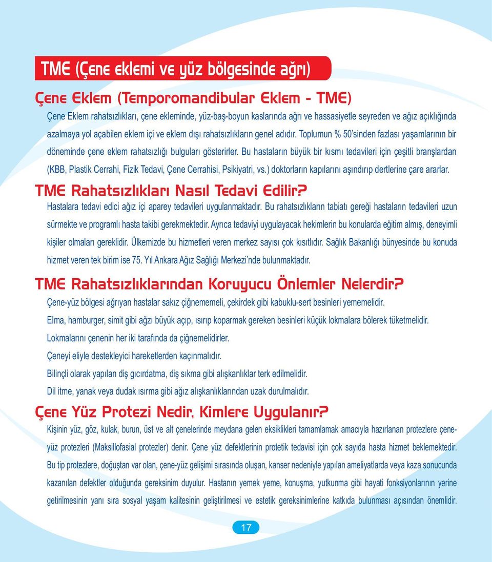 Bu hastalarýn büyük bir kýsmý tedavileri için çeþitli branþlardan (KBB, Plastik Cerrahi, Fizik Tedavi, Çene Cerrahisi, Psikiyatri, vs.) doktorlarýn kapýlarýný aþýndýrýp dertlerine çare ararlar.