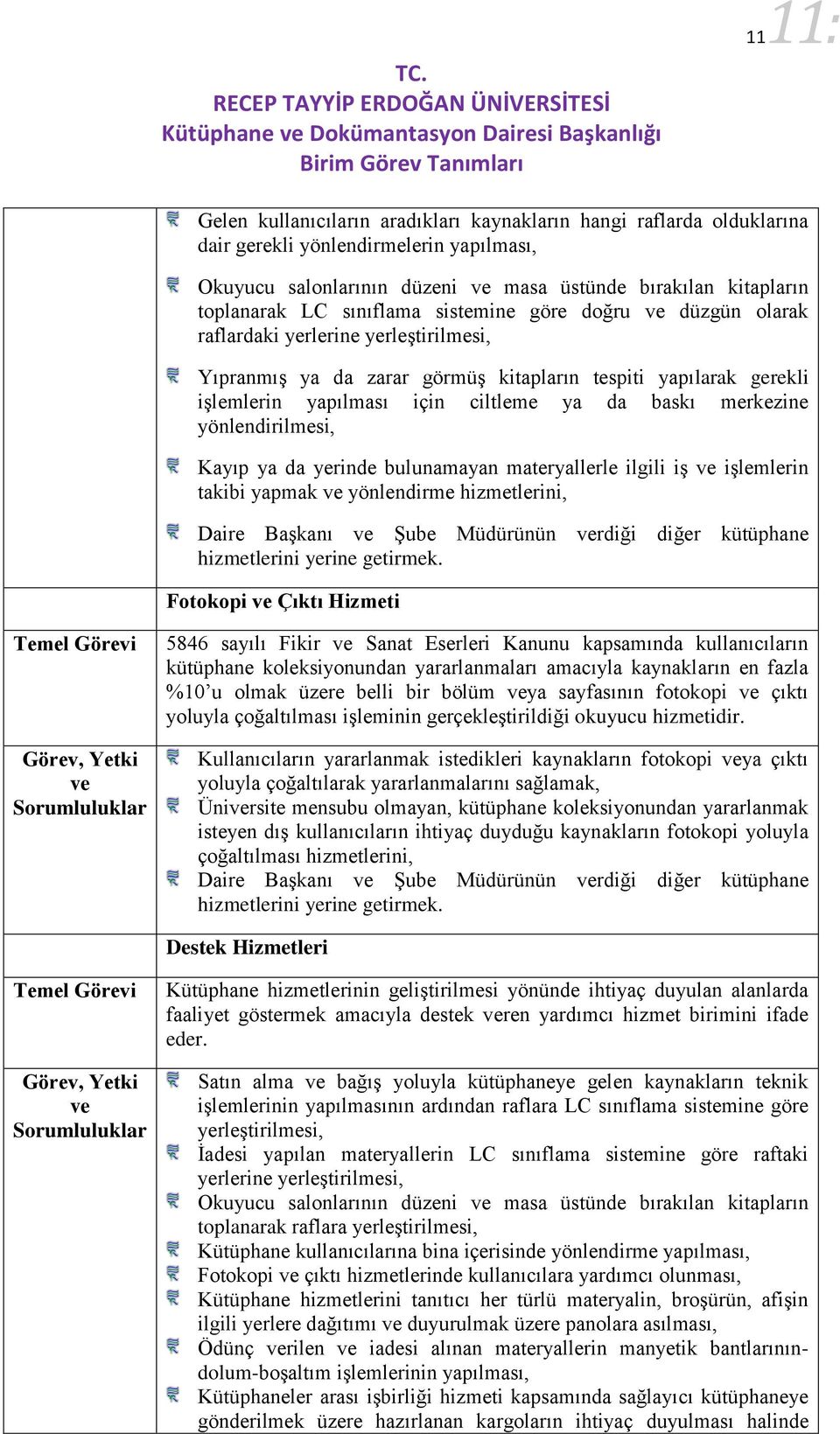 işlemlerin yapılması için ciltleme ya da baskı merkezine yönlendirilmesi, Kayıp ya da yerinde bulunamayan materyallerle ilgili iş işlemlerin takibi yapmak yönlendirme hizmetlerini, Daire Başkanı Şube