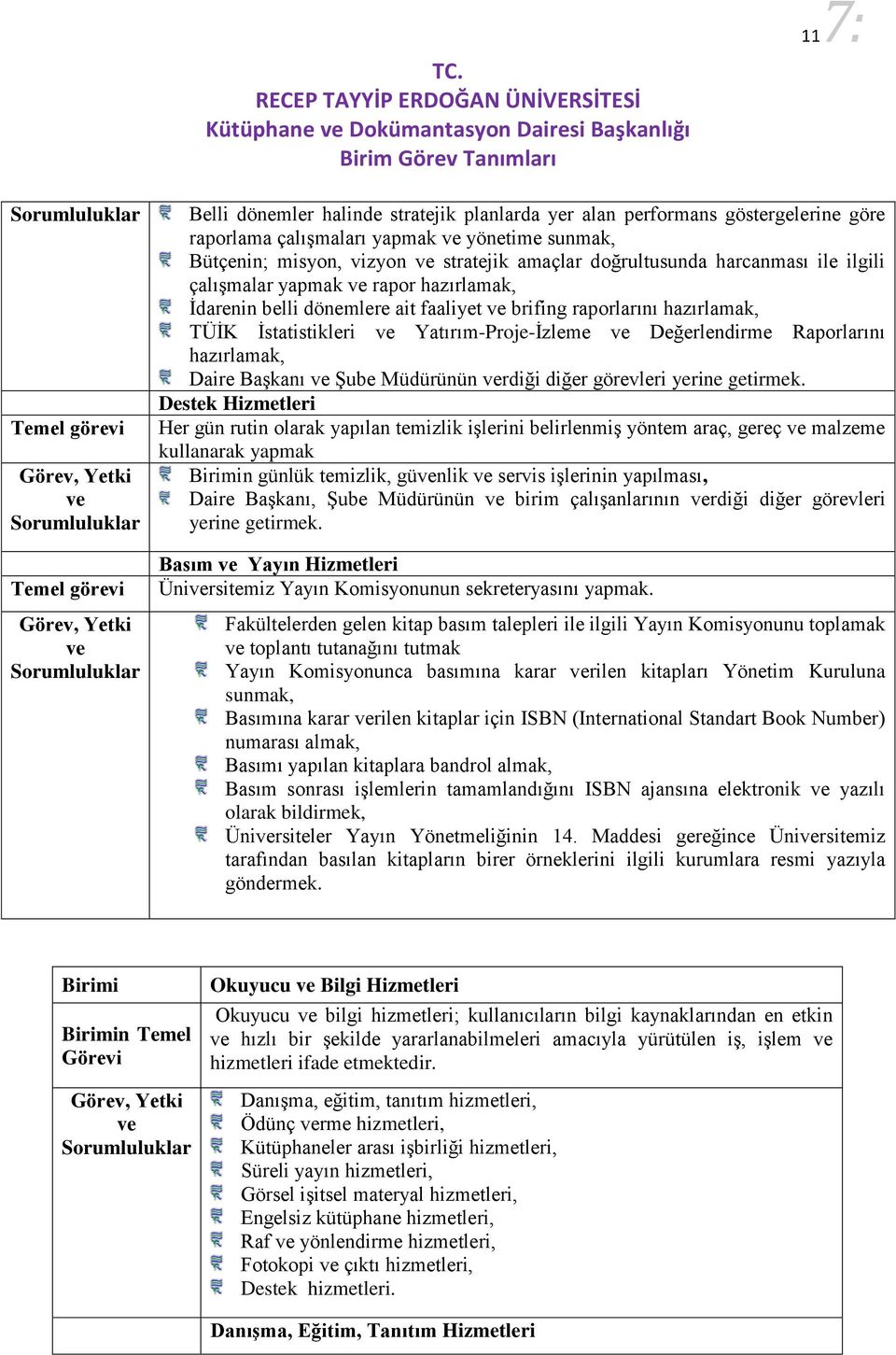 İstatistikleri Yatırım-Proje-İzleme Değerlendirme Raporlarını hazırlamak, Daire Başkanı Şube Müdürünün rdiği diğer görevleri yerine getirmek.